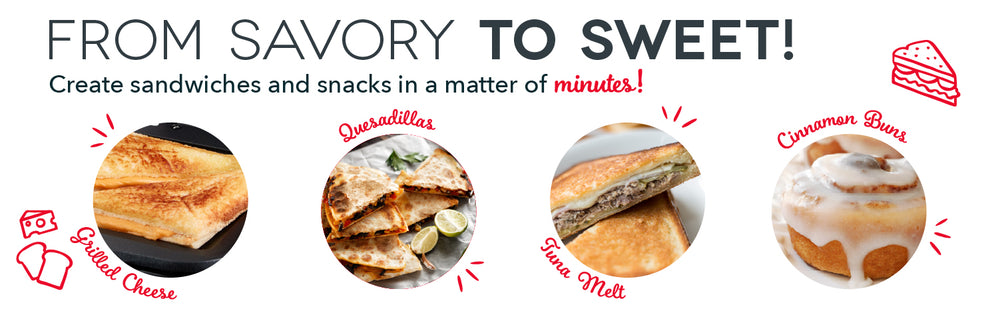 Create sandwiches and snacks in a matter of minutes like grilled cheese, quesadillas, tuna melt, and cinnamon buns.
