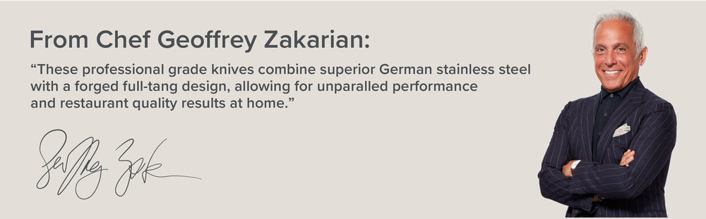 Chef Geoffrey Zakarian wearing a black suit with his arms crossed stands next to his quote, “These professional grade knives combine superior German stainless steel with a forged full-tang design, allowing for unparalleled performance and restaurant quality results at home.”