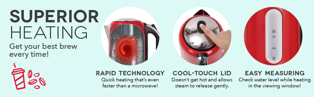 The Rapid Kettle has superior heating with rapid technology, cool touch lid, and an easy measuring window.