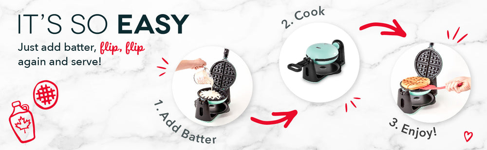 In 3 easy steps just add batter, cook, and enjoy!