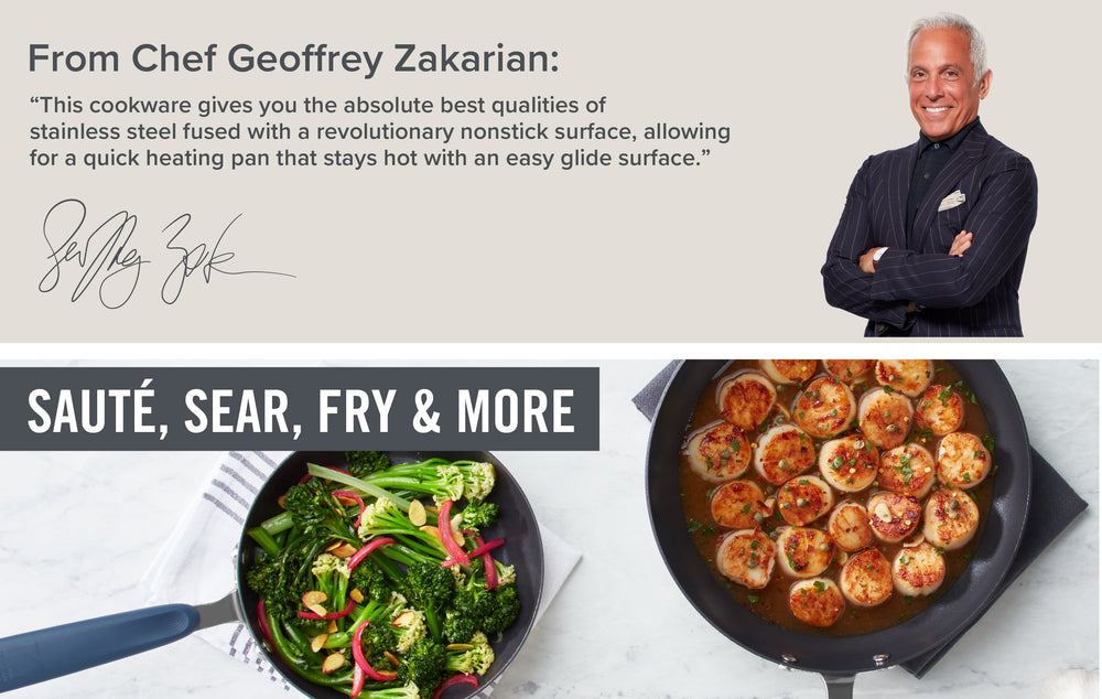 Chef Geoffrey Zakarian says, "This cookware gives you the absolute best qualities of stainless steel fused with a revolutionary nonstick surface, allowing for a quick heating pan that stays hot with an easy glide surface."