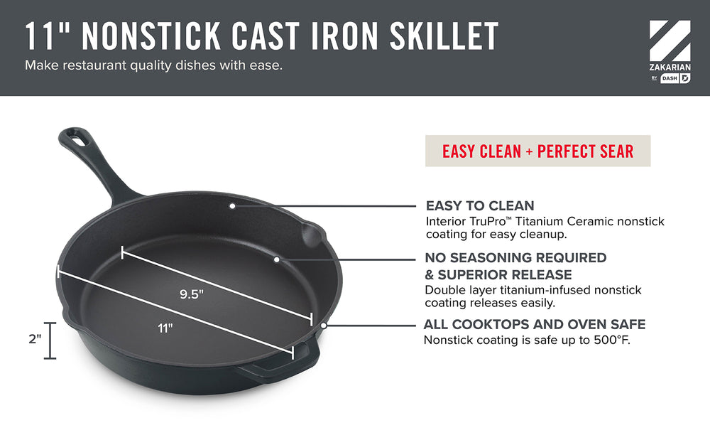 Describes features of the 11 inch Cast Iron Skillet including its dimensions, the PFOA and PTFE-free nonstick coating, no seasoning required & superior release, and safe for all cooktops and ovens. 